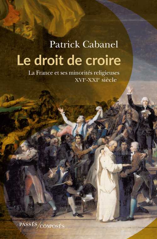 Première de couverture. Le droit de croire, ouvrage de Patrick Cabanel (EPHE-PSL)