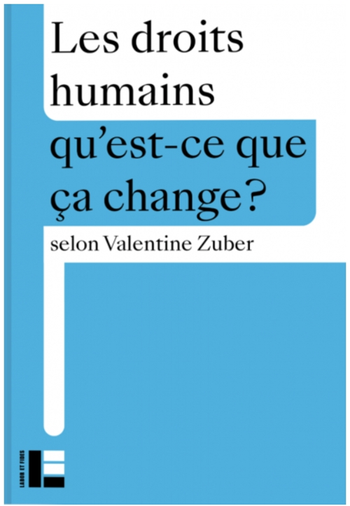 Première de couverture. Les droits humains. Qu'est-ce que ça change. Valentine Zuber