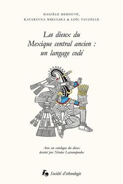 Première de couverture. Les dieux du Mexique central ancien : un langage codé