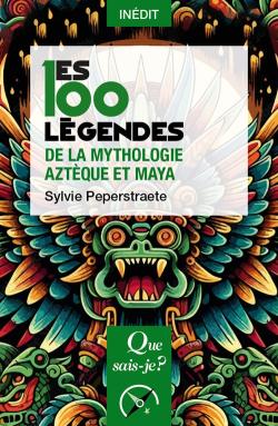 Première de couverture. Les 100 légendes de la mythologie aztèque et maya