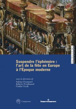 Première de couverture. Suspendre l’éphémère : l’art de la fête en Europe à l’Époque moderne