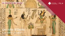 Le moment de savoir. Le culte d'Osiris, par Laurent Coulon.