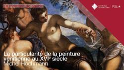 Moment de savoir EPHE-PSL. La particularité de la peinture vénitienne au XVIe siècle, par Michel Hochmann