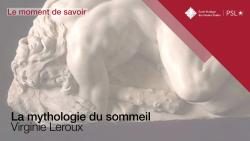 Moment de savoir EPHE-PSL. La mythologie du sommeil, par Virginie Leroux