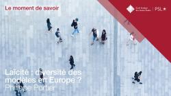 Moment de savoir EPHE-PSL. Laïcité : diversité des modèles en Europe ?, par Philippe Portier