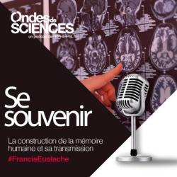 Ondes de sciences. Se souvenir. Francis eustache
